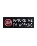 IGNORE ME I AM WORKING - VELCRO® backed Badge (15cm x 5cm)